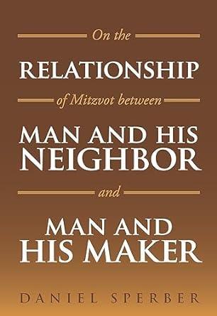 On the Relationship of Mitzvot Between Man and his Neighbor and Man and His Maker