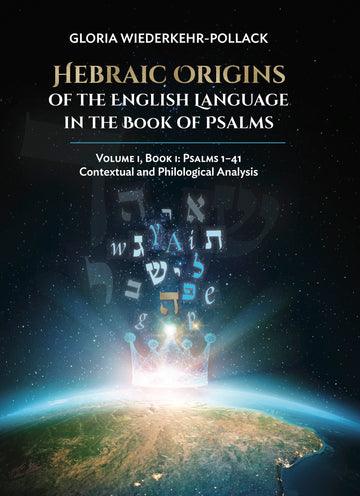 HEBRAIC ORIGINS of the English Language in the Book of PSALMS Vol. 1