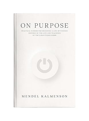On Purpose: Practical Wisdom for Designing a Life of Purpose Inspired by the Life and Teachings of the Lubavitcher Rebbe