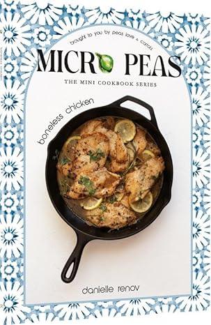 Micro Peas - The Mini Cookbook Series: Boneless Chicken: Peas Love and Carrots brings you a micro kosher cookbook, featuring 17+ recipes that are perfect for everyday, shabbos, and holiday cooking!