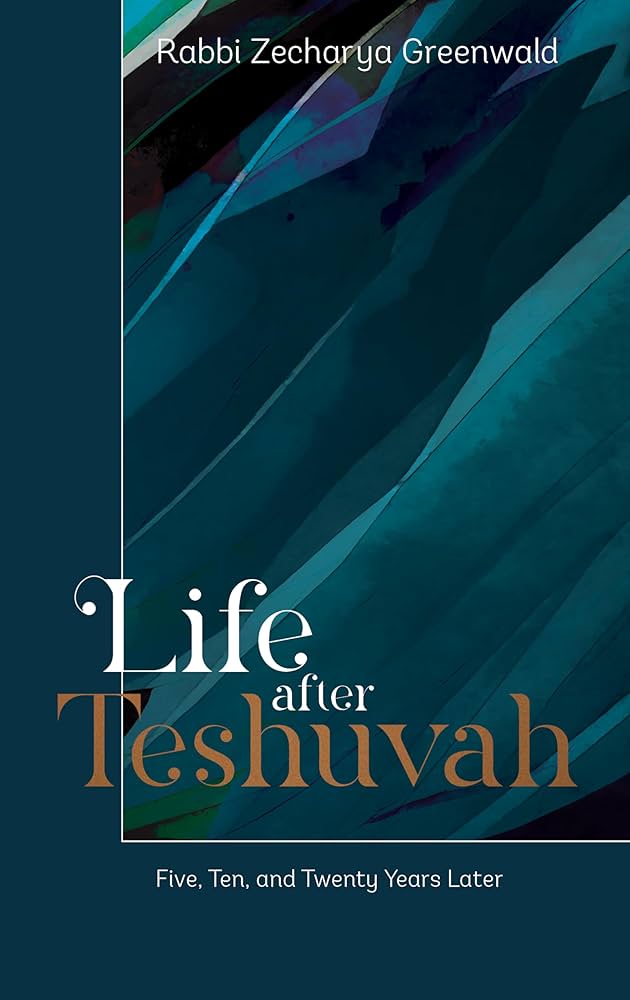 Life after Teshuvah by Rabbi Zecharya Greenwald