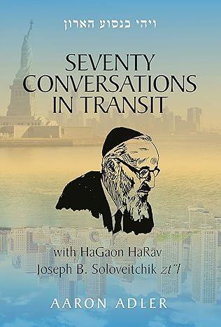 Seventy Conversations in Transit: with HaGaon HaRav Soloveitchik Zt"l