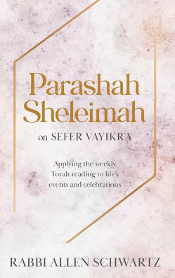 Parashah Sheleimah- Vayikra: Applying the weekly Torah reading to lifeâ€™s events and celebrations