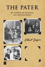 The Pater- My Father My Judaism My Childlessness by Elliot Jager