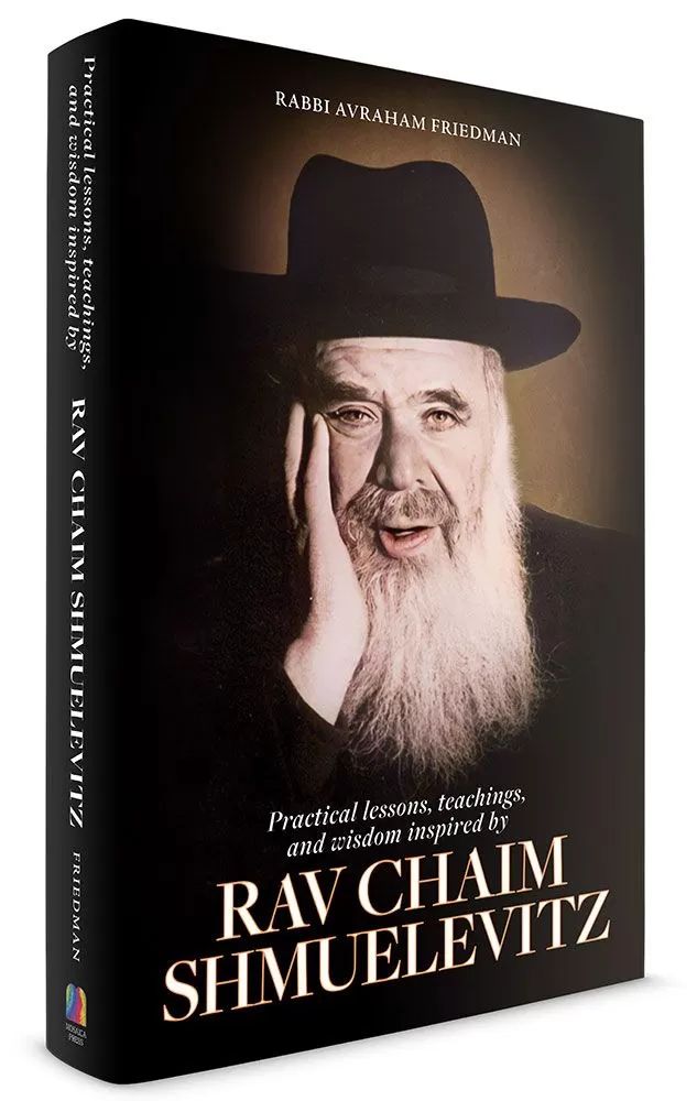 Practical Lessons, Teachings, and Wisdom Inspired by Rav Chaim Shmuelevitz