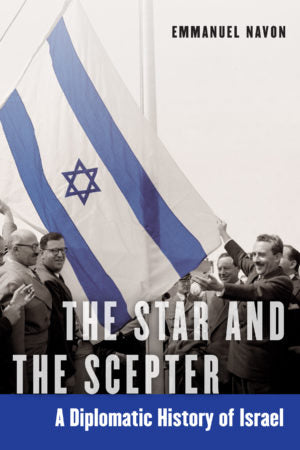 The Star and the Scepter A Diplomatic History of Israel