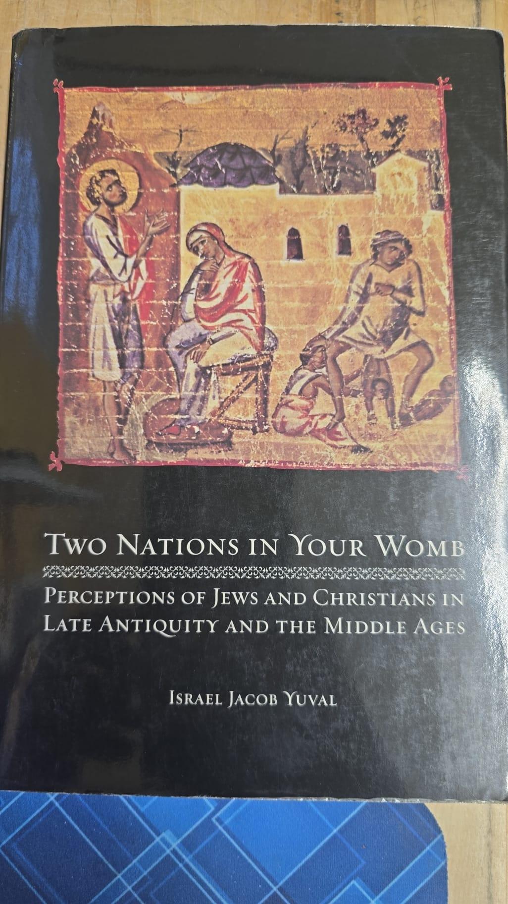 Two Nations in Your Womb: Perceptions of Jews and Christians in Late Antiquity and the Middle Ages