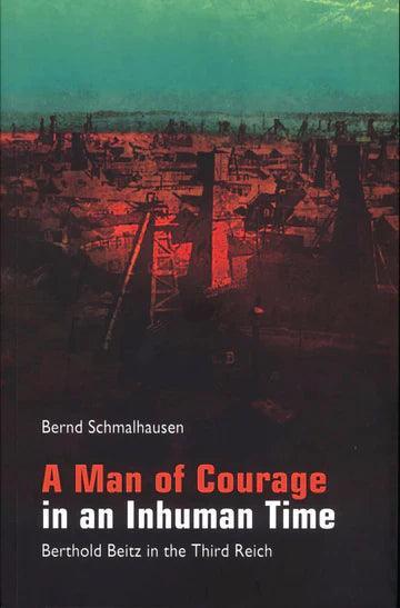 A MAN OF COURAGE IN AN INHUMAN TIME