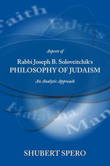 ASPECTS OF RABBI JOSEPH B. SOLOVEITCHIK’S PHILOSOPHY OF JUDAISM