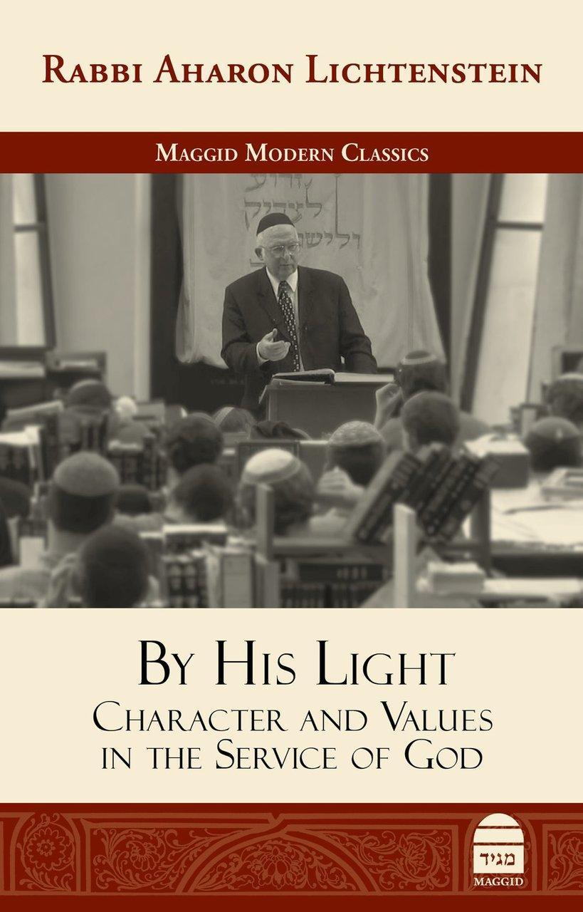 By His Light: Character and Values in the Service of God by Rabbi Aharon Lichtenstein (BKE-BHL)