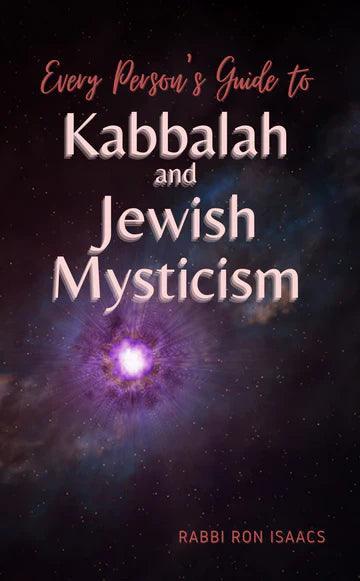EVERY PERSON'S GUIDE TO KABBALAH AND JEWISH MYSTICISM