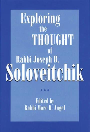 EXPLORING THE THOUGHT OF RABBI JOSEPH B. SOLOVEITCHIK