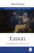 Ezekiel: From Destruction to Restoration by Tova Ganzel