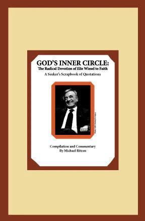GOD’S INNER CIRCLE: THE RADICAL DEVOTION OF ELIE WIESEL TO FAITH