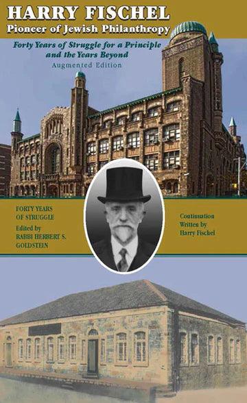 HARRY FISCHEL: PIONEER OF AMERICAN JEWISH ORTHODOXY, WHOSE PHILANTHOPY CHANGED THE FACE OF AMERICAN JUDAISM