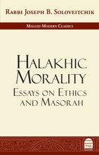 Halakhic Morality: Essays on Ethics and Masorah by Rabbi Joseph B. Soloveitchik