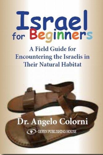 Israel for Beginners: A Field Guide for Encountering the Israelis in their Natural Habitat