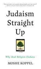Judaism Straight Up by Moshe Koppel