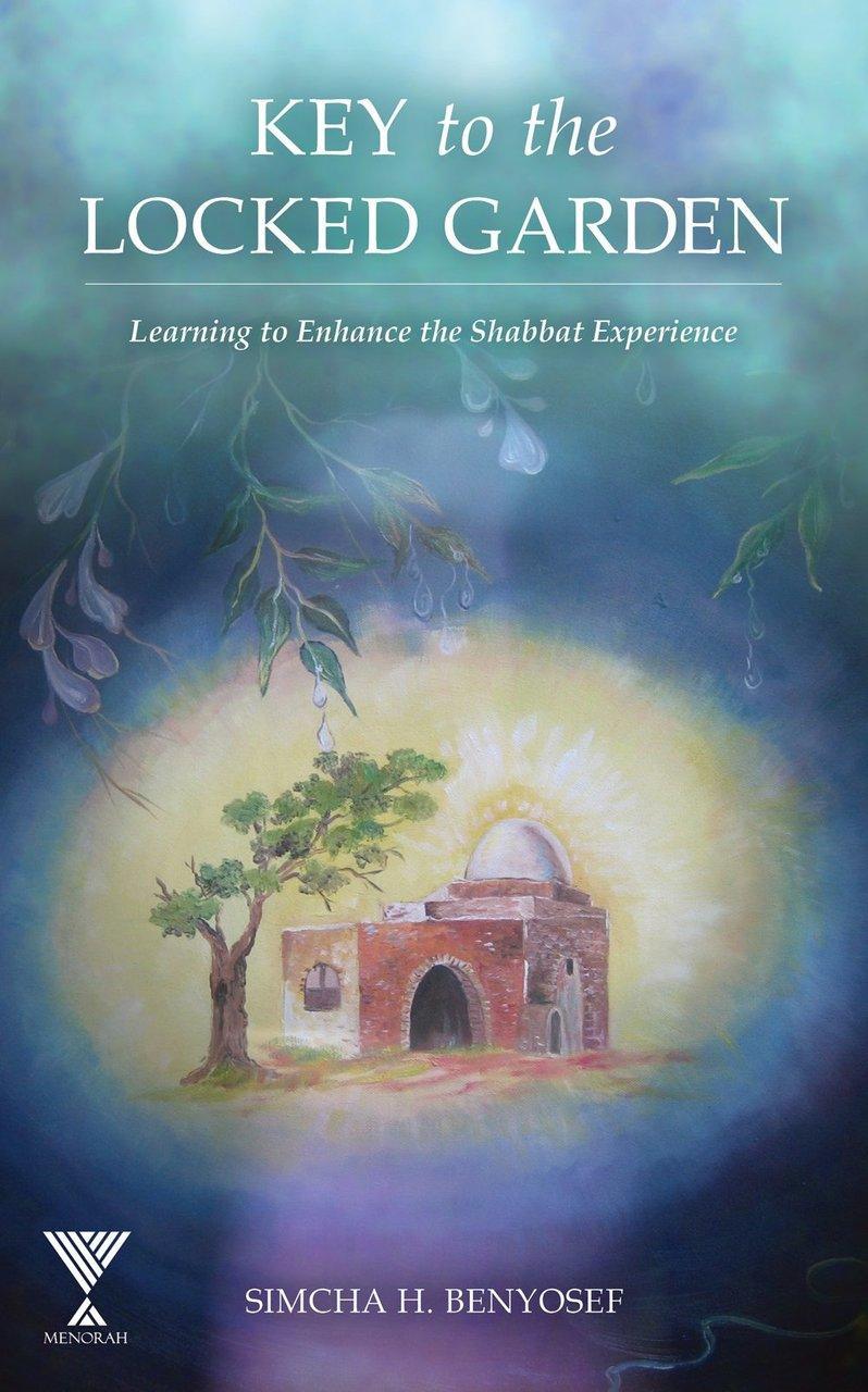 Key to the Locked Garden, Learning to Enhance the Shabbat Experience by Simcha H. Benyosef (BKE-KTTLG)