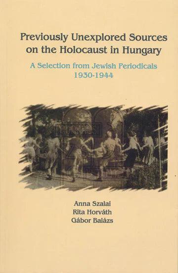 PREVIOUSLY UNEXPLORED SOURCES ON THE HOLOCAUST IN HUNGARY