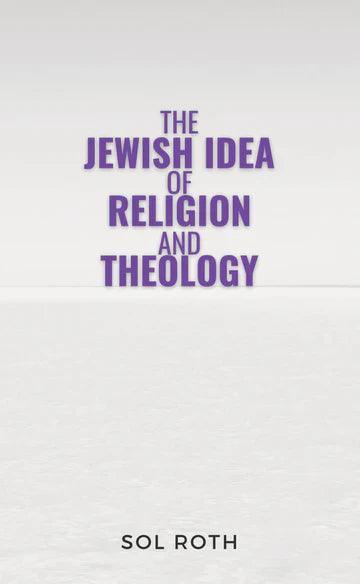 THE JEWISH IDEA OF RELIGION AND THEOLOGY