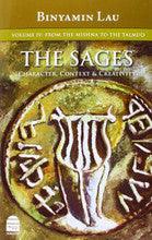 The Sages Volume 4: From The Mishna To The Talmud by Rabbi Binyamin Lau